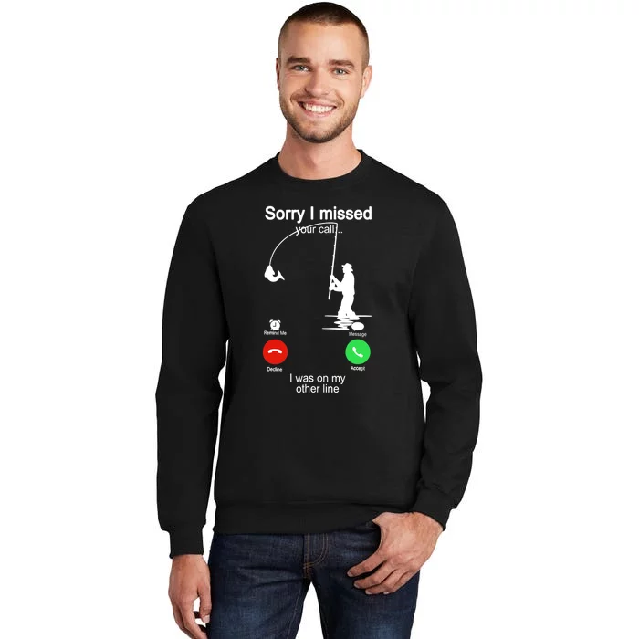 Sorry I Missed Your Call Was On Other Line Funny Fishing Tall Sweatshirt