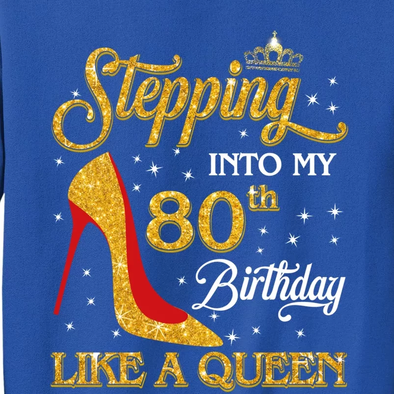 Stepping Into My 80th Birthday Like A Queen Happy To Me Mom Gift Tall Sweatshirt