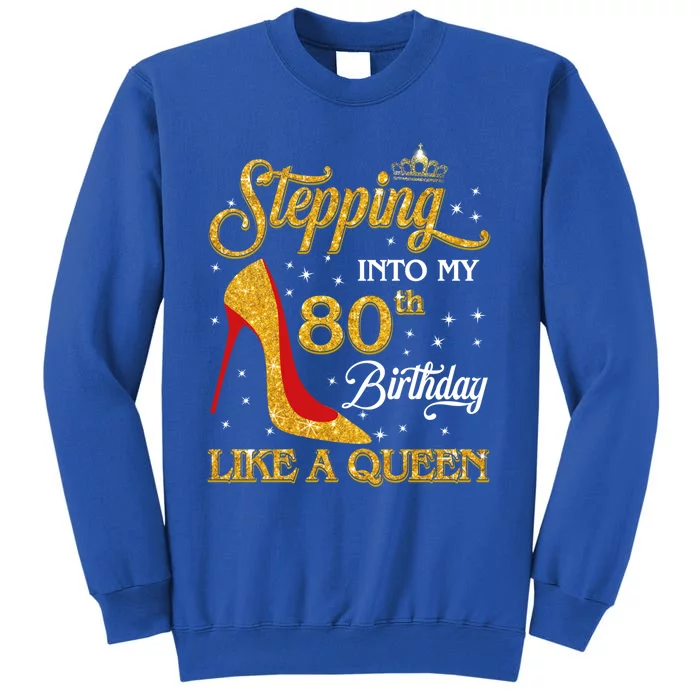 Stepping Into My 80th Birthday Like A Queen Happy To Me Mom Gift Tall Sweatshirt