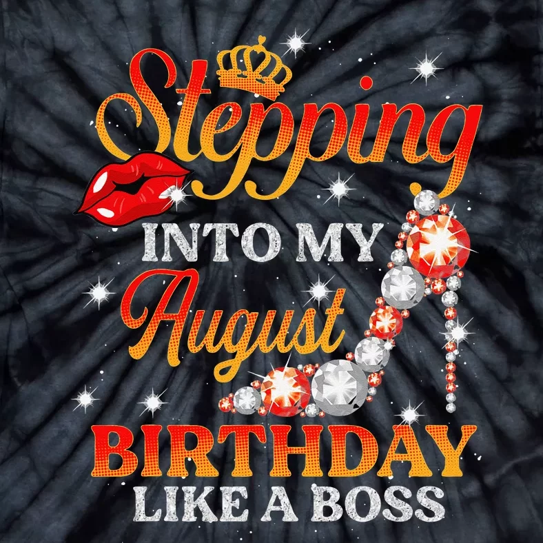 Stepping Into My August Birthday Like A Boss shoes Gift Tie-Dye T-Shirt