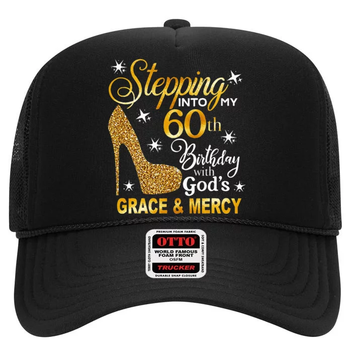 Stepping Into My 60th Birthday With Gods Grace & Mercy High Crown Mesh Trucker Hat