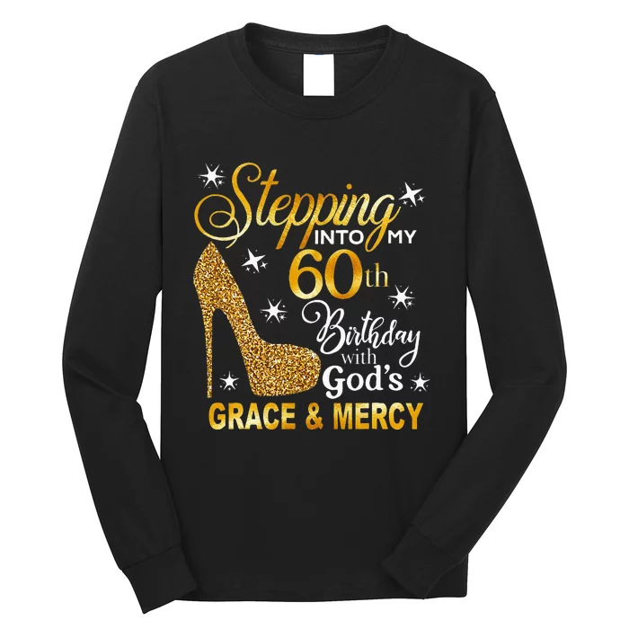 Stepping Into My 60th Birthday With Gods Grace & Mercy Long Sleeve Shirt