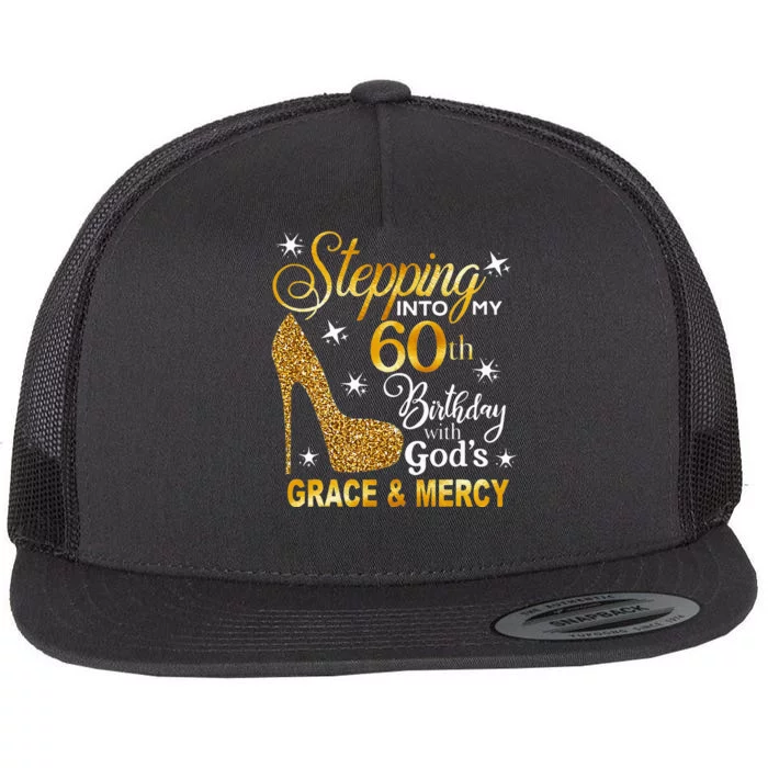 Stepping Into My 60th Birthday With Gods Grace & Mercy Flat Bill Trucker Hat