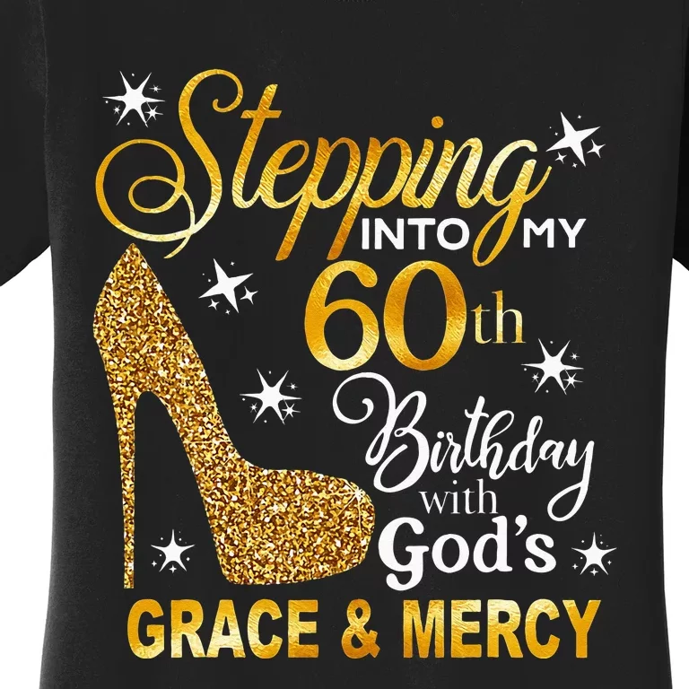 Stepping Into My 60th Birthday With Gods Grace & Mercy Women's T-Shirt