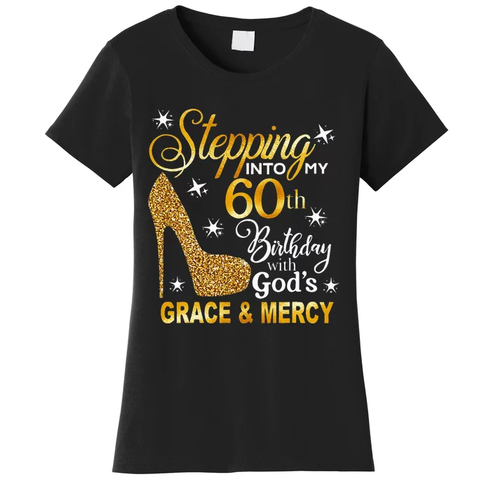 Stepping Into My 60th Birthday With Gods Grace & Mercy Women's T-Shirt