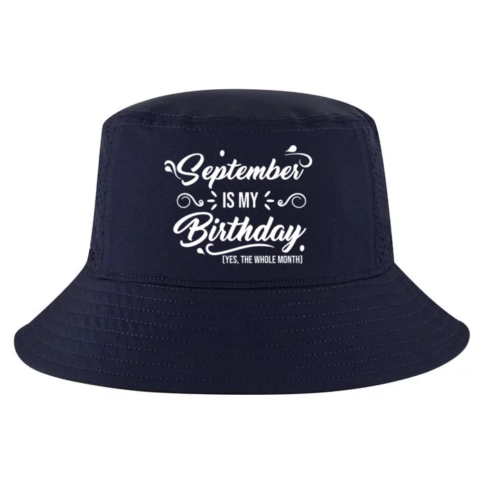 September Is My Birthday Yes The Whole Month Birthday Cool Comfort Performance Bucket Hat