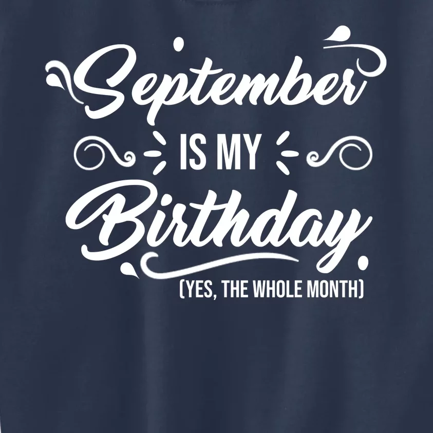 September Is My Birthday Yes The Whole Month Birthday Kids Sweatshirt