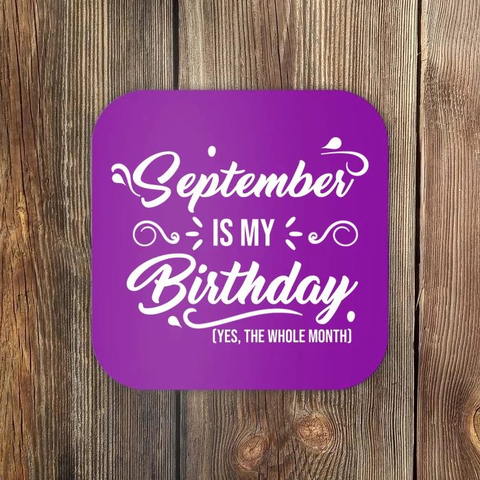 September Is My Birthday Yes The Whole Month Birthday Coaster