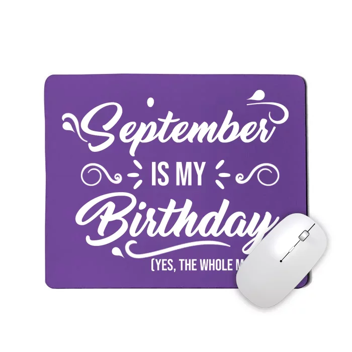 September Is My Birthday Yes The Whole Month Birthday Mousepad