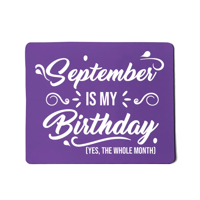 September Is My Birthday Yes The Whole Month Birthday Mousepad