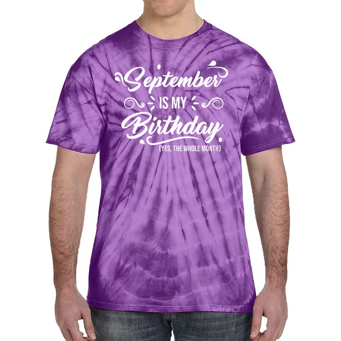 September Is My Birthday Yes The Whole Month Birthday Tie-Dye T-Shirt