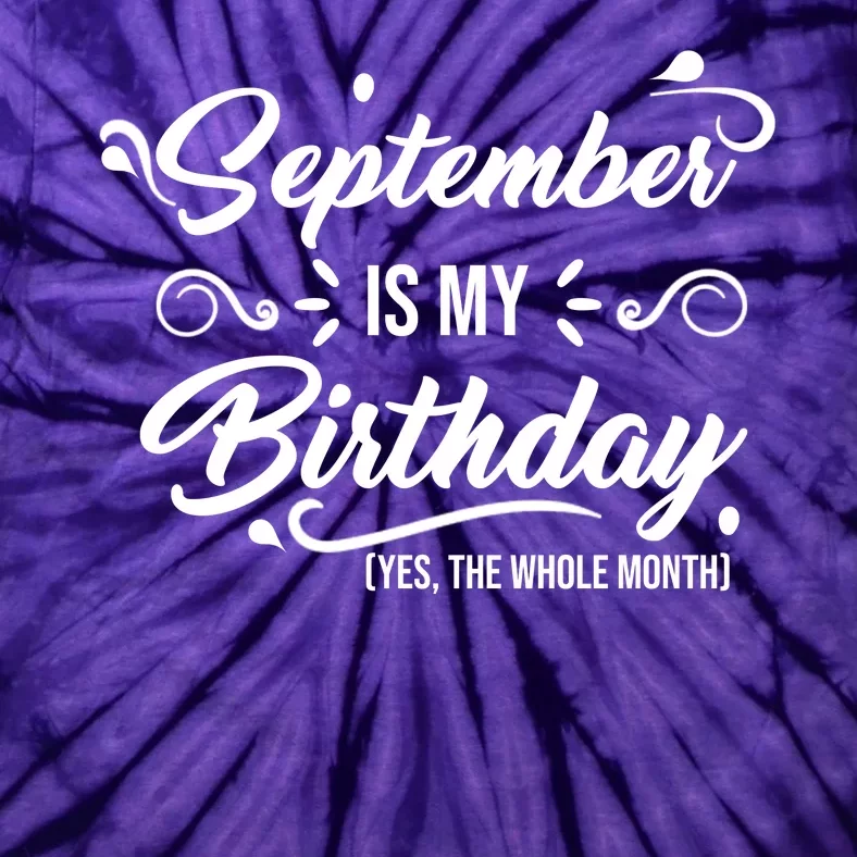 September Is My Birthday Yes The Whole Month Birthday Tie-Dye T-Shirt