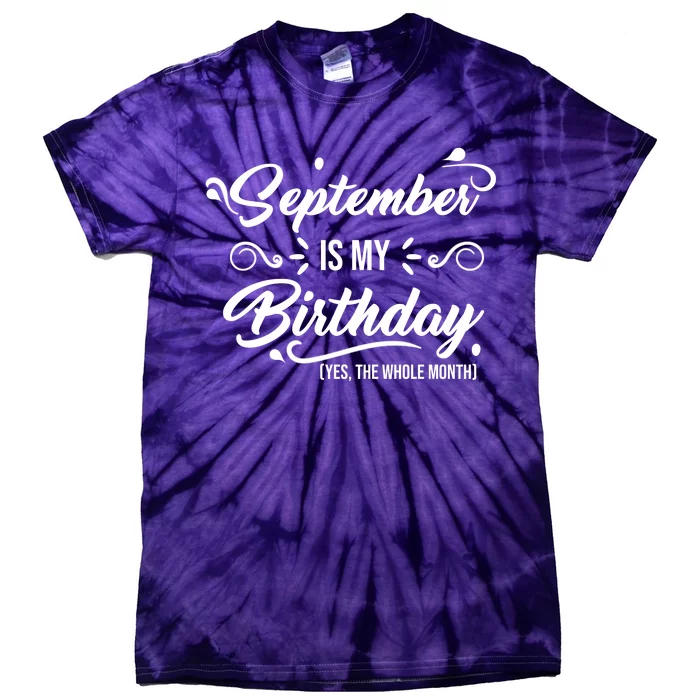 September Is My Birthday Yes The Whole Month Birthday Tie-Dye T-Shirt