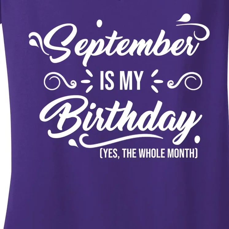 September Is My Birthday Yes The Whole Month Birthday Women's V-Neck T-Shirt