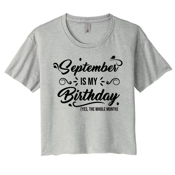 September Is My Birthday Yes The Whole Month Birthday Women's Crop Top Tee