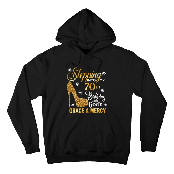 Stepping Into My 70th Birthday With Gods Grace & Mercy Hoodie