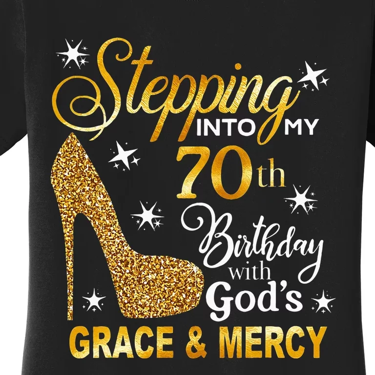 Stepping Into My 70th Birthday With Gods Grace & Mercy Women's T-Shirt