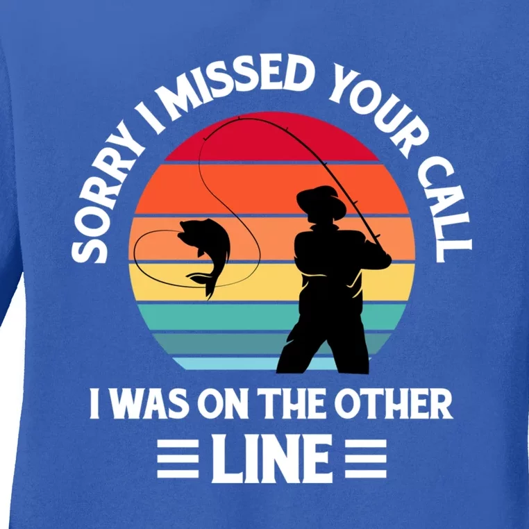 Sorry I Missed Your Call I Was On The Other Line Fishing Ladies Long Sleeve Shirt