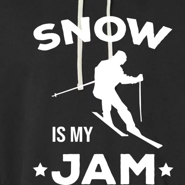 Snow Is My Jam Skiing Lover Sports Ski Instructor Skier Gift Garment-Dyed Fleece Hoodie