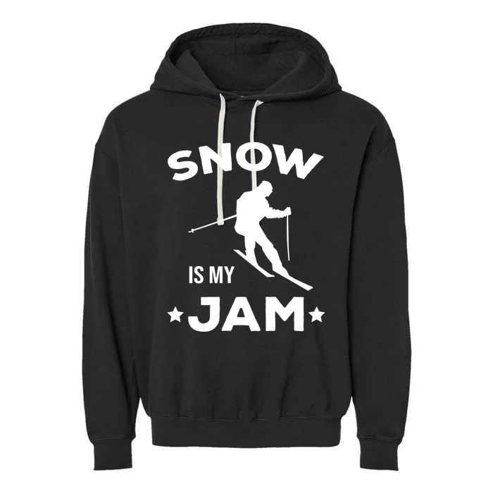 Snow Is My Jam Skiing Lover Sports Ski Instructor Skier Gift Garment-Dyed Fleece Hoodie