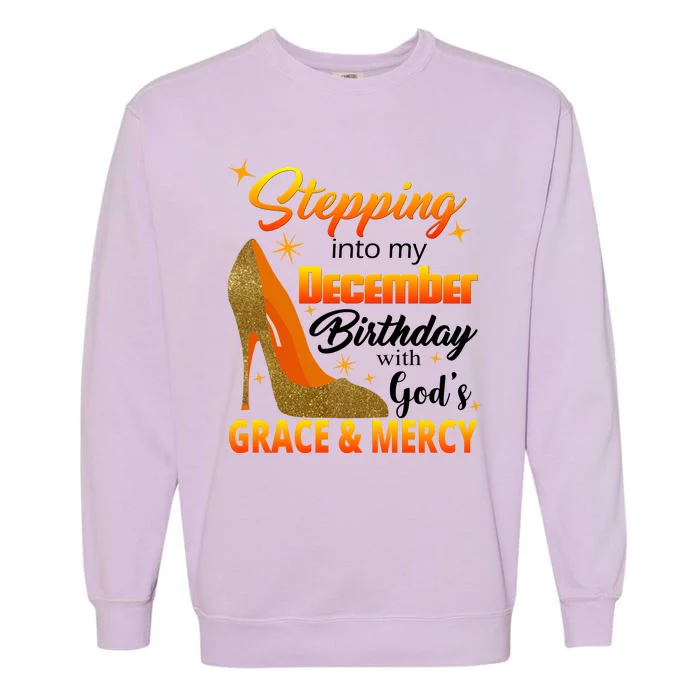 Stepping Into My December Birthday With God's Grace And Mercy Garment-Dyed Sweatshirt