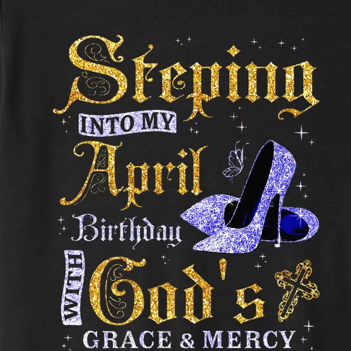 Stepping Into My April Birthday With GodS Grace & Mercy ChromaSoft Performance T-Shirt