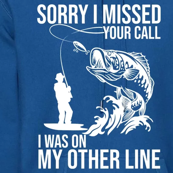 Sorry I Missed Your Call I Was On My Other Line Funny Fishing Premium Hoodie