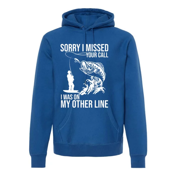 Sorry I Missed Your Call I Was On My Other Line Funny Fishing Premium Hoodie