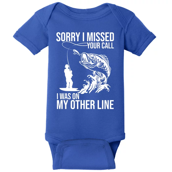 Sorry I Missed Your Call I Was On My Other Line Funny Fishing Baby Bodysuit