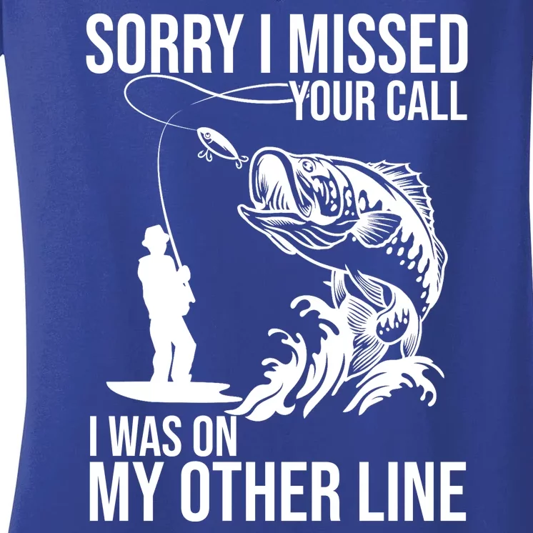 Sorry I Missed Your Call I Was On My Other Line Funny Fishing Women's V-Neck T-Shirt