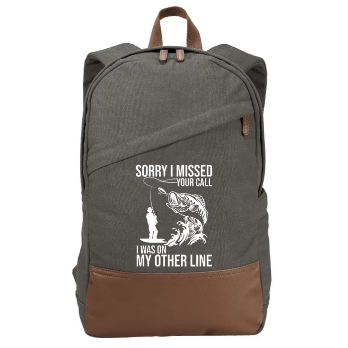 Sorry I Missed Your Call I Was On My Other Line Funny Fishing Cotton Canvas Backpack