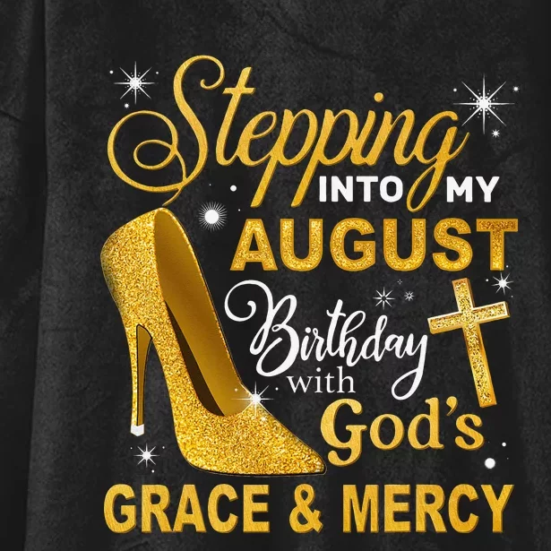 Stepping Into My August Birthday With Gods Grace And Mercy Hooded Wearable Blanket