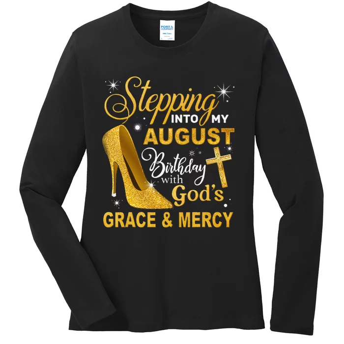 Stepping Into My August Birthday With Gods Grace And Mercy Ladies Long Sleeve Shirt