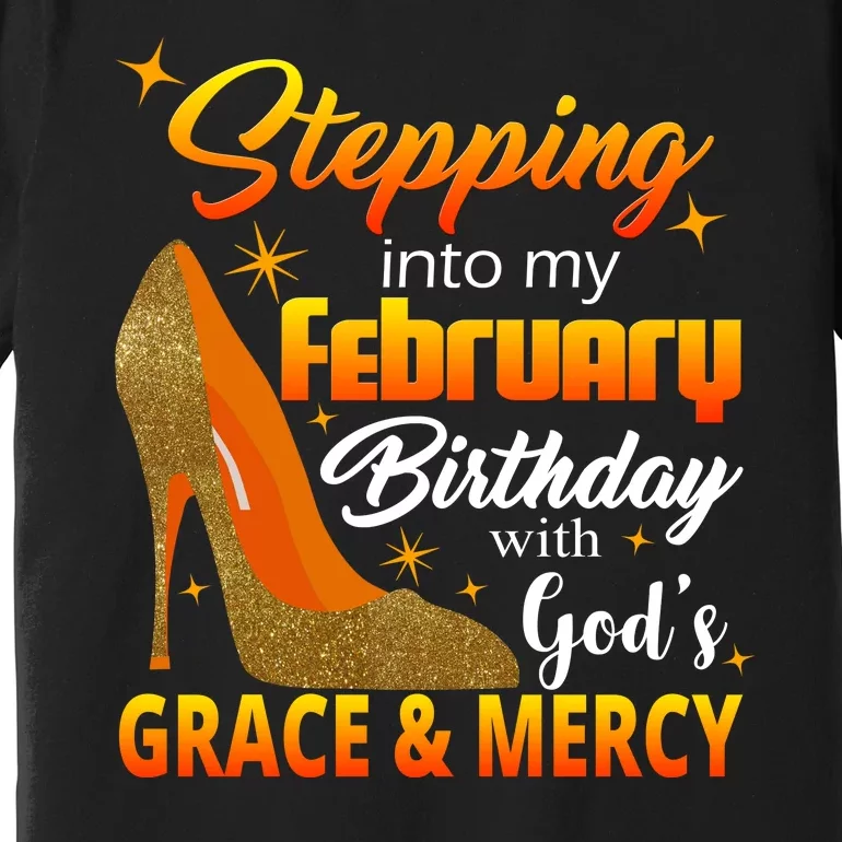 Stepping Into My February Birthday With God's Grace And Mercy Premium T-Shirt