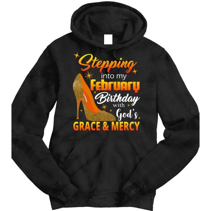 Stepping Into My February Birthday With God's Grace And Mercy Tie Dye Hoodie