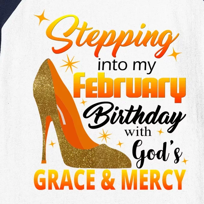 Stepping Into My February Birthday With God's Grace And Mercy Baseball Sleeve Shirt