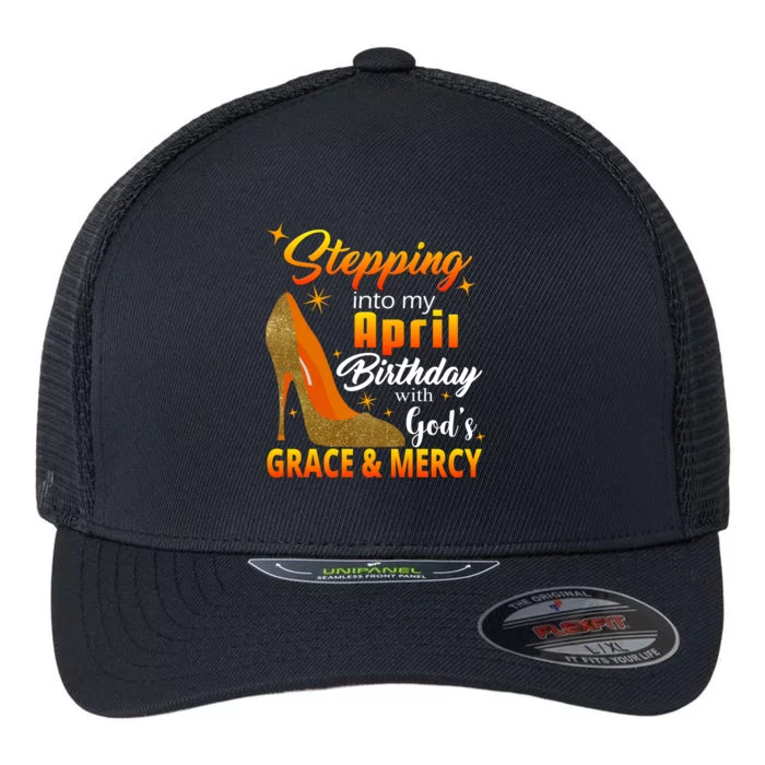 Stepping Into My April Birthday With God's Grace And Mercy Flexfit Unipanel Trucker Cap