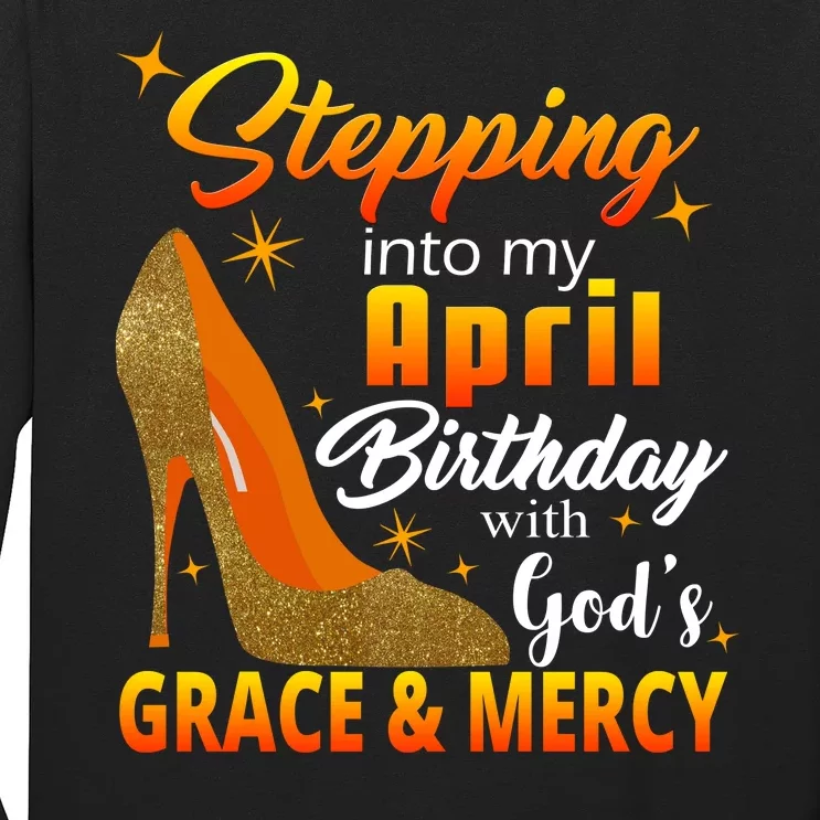 Stepping Into My April Birthday With God's Grace And Mercy Long Sleeve Shirt