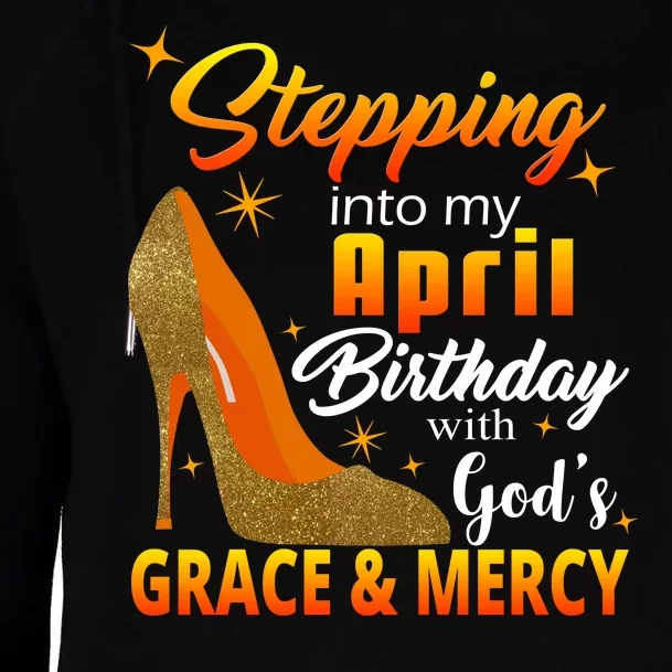 Stepping Into My April Birthday With God's Grace And Mercy Womens Funnel Neck Pullover Hood