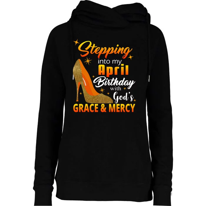 Stepping Into My April Birthday With God's Grace And Mercy Womens Funnel Neck Pullover Hood