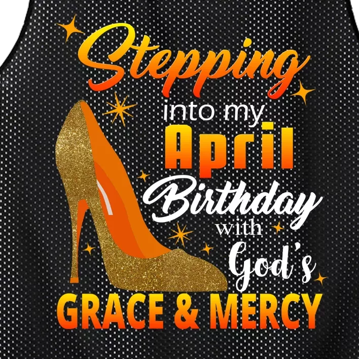 Stepping Into My April Birthday With God's Grace And Mercy Mesh Reversible Basketball Jersey Tank