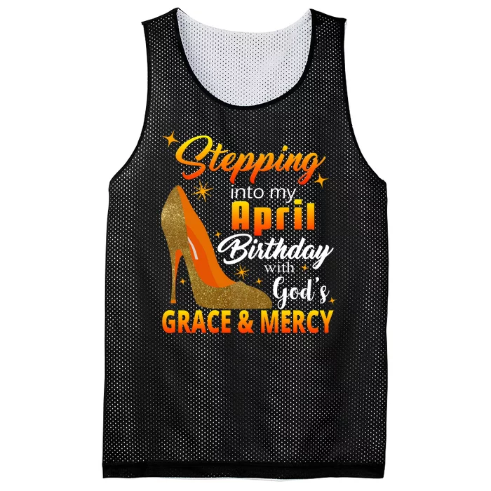 Stepping Into My April Birthday With God's Grace And Mercy Mesh Reversible Basketball Jersey Tank