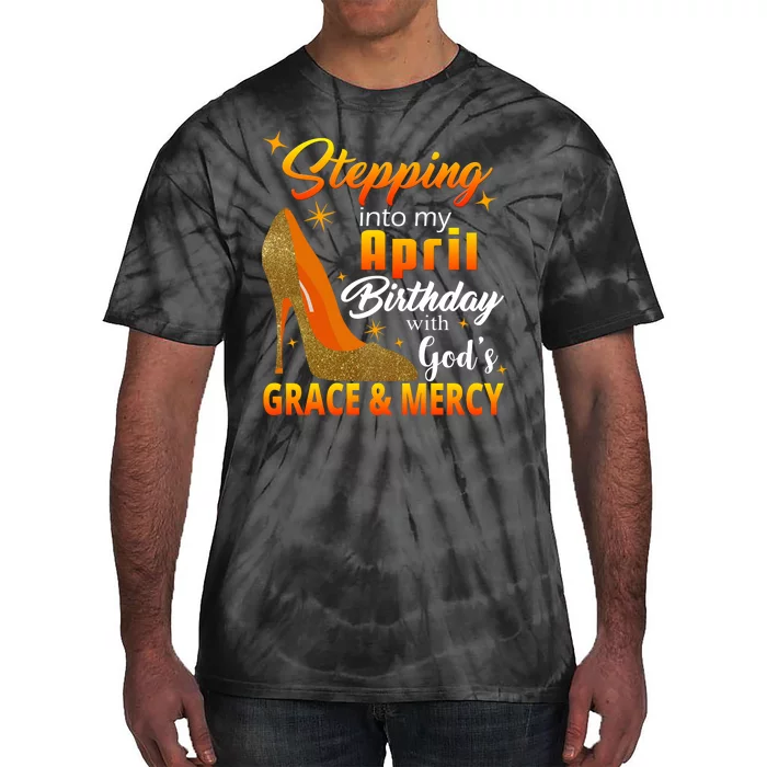 Stepping Into My April Birthday With God's Grace And Mercy Tie-Dye T-Shirt