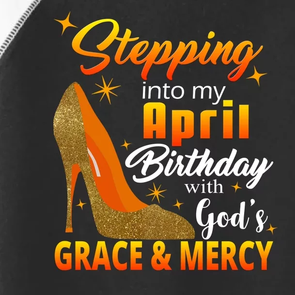 Stepping Into My April Birthday With God's Grace And Mercy Toddler Fine Jersey T-Shirt