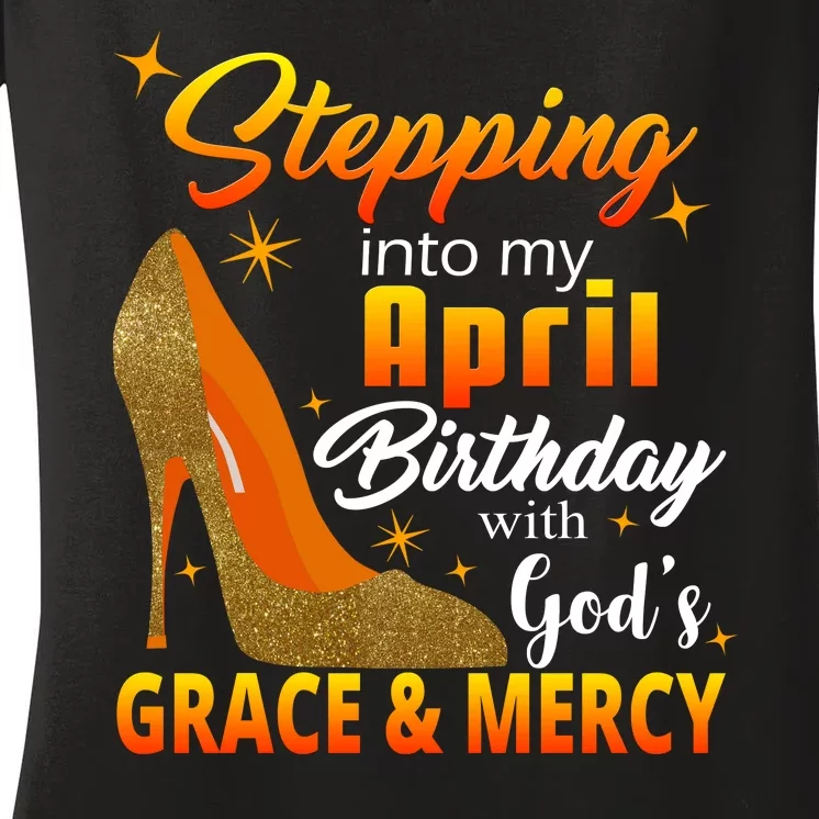 Stepping Into My April Birthday With God's Grace And Mercy Women's V-Neck T-Shirt