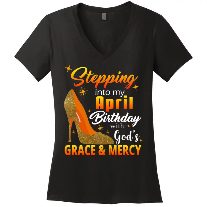 Stepping Into My April Birthday With God's Grace And Mercy Women's V-Neck T-Shirt