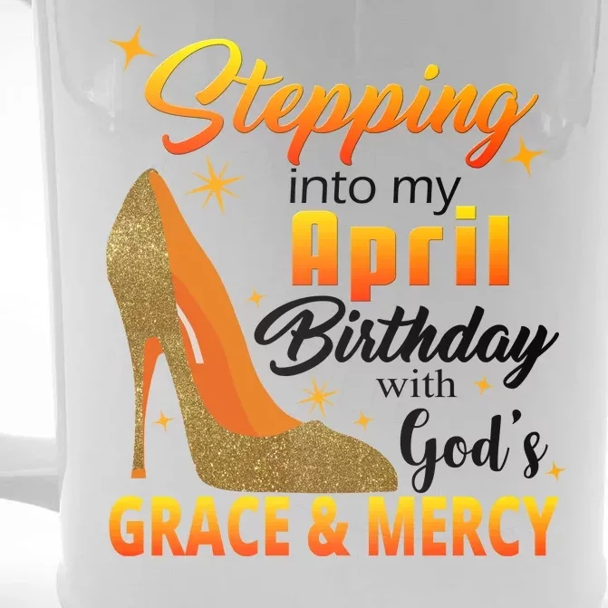 Stepping Into My April Birthday With God's Grace And Mercy Front & Back Beer Stein