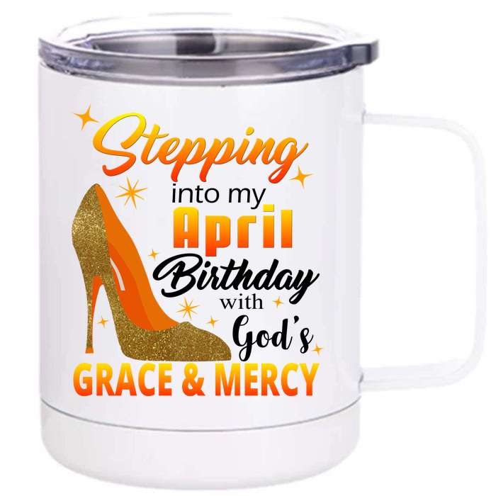 Stepping Into My April Birthday With God's Grace And Mercy Front & Back 12oz Stainless Steel Tumbler Cup