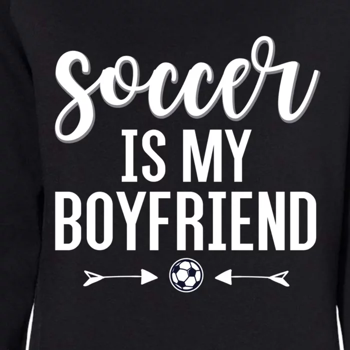 Soccer Is My Boyfriend Funny Gift For Soccer Players Womens California Wash Sweatshirt