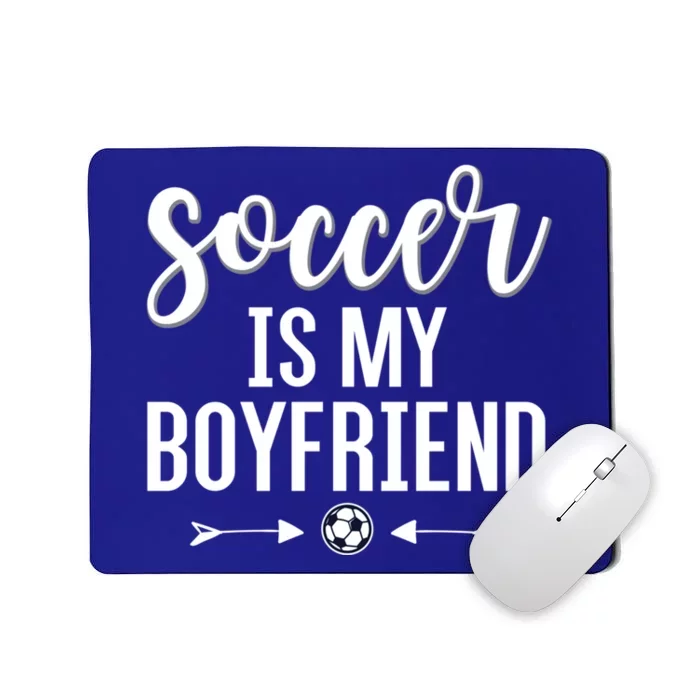 Soccer Is My Boyfriend Funny Gift For Soccer Players Mousepad